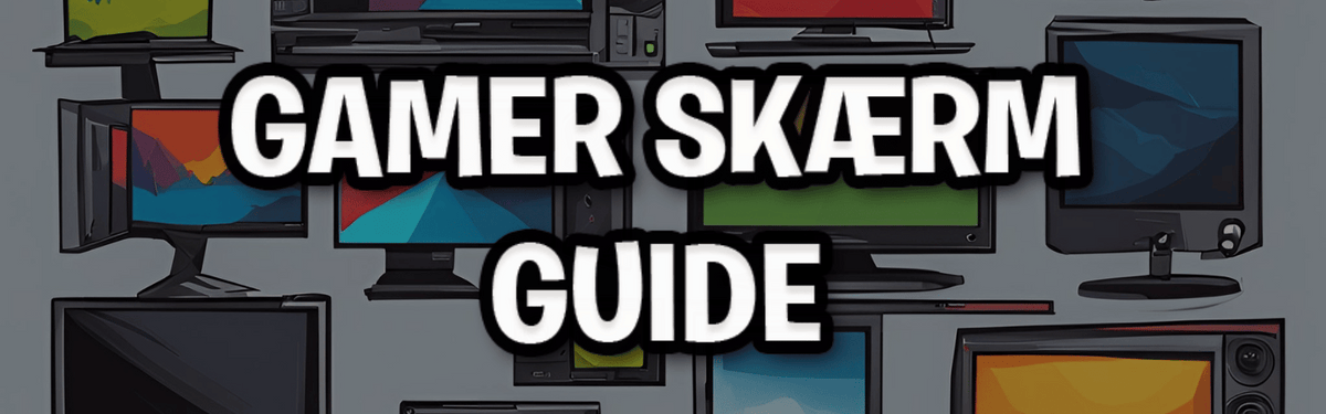 Gamer skærm guide med forskellige computerskærme